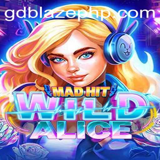Exploring the Thrilling World of MadHitWildAlice: An Immersive Adventure with GD BLAZE